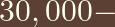 30,000 -